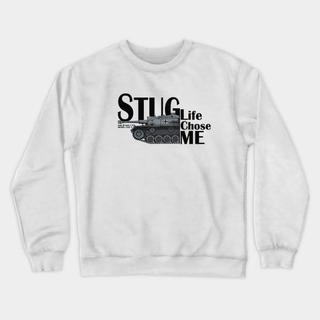 StuG Life Chose ME Crewneck Sweatshirt by General-Rascal